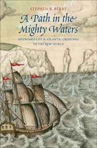 Cover image: A Path in the Mighty Waters: Shipboard Life and Atlantic Crossings to the New World 9780300204230