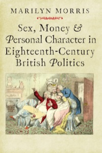 Cover image: Sex, Money and Personal Character in Eighteenth-Century British Politics 9780300208450