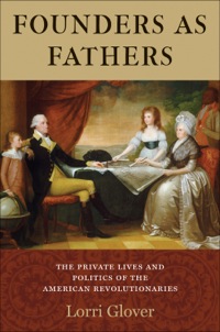 Cover image: Founders as Fathers: The Private Lives and Politics of the American Revolutionaries 9780300178609