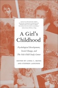 Cover image: A Girl's Childhood: Psychological Development, Social Change, and The Yale Child Study  Center 9780300117592