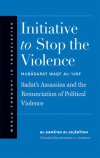 صورة الغلاف: Initiative to Stop the Violence: Sadat's Assassins and the Renunciation of Political Violence 9780300196771