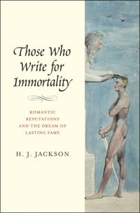 Imagen de portada: Those Who Write for Immortality: Romantic Reputations and the Dream of Lasting Fame 9780300174793
