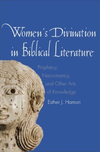Imagen de portada: Women's Divination in Biblical Literature: Prophecy, Necromancy, and Other Arts of Knowledge 9780300178913