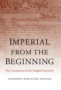 Cover image: Imperial from the Beginning: The Constitution of the Original Executive 9780300194562