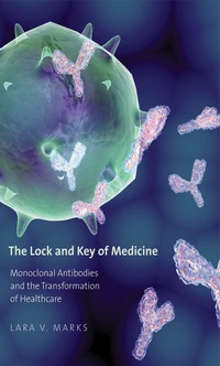 Omslagafbeelding: The Lock and Key of Medicine: Monoclonal Antibodies and the Transformation of Healthcare 9780300167733