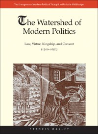 Imagen de portada: The Watershed of Modern Politics: Law, Virtue, Kingship, and Consent (13001650) 9780300194432