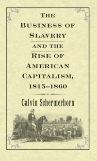 Cover image: The Business of Slavery and the Rise of American Capitalism, 1815?1860 9780300192001