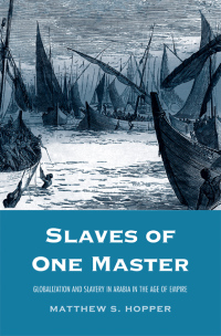 Imagen de portada: Slaves of One Master: Globalization and Slavery in Arabia in the Age of Empire 9780300192018