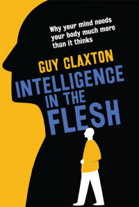 Imagen de portada: Intelligence in the Flesh: Why Your Mind Needs Your Body Much More Than It Thinks 9780300208825