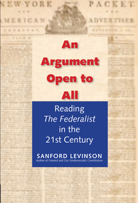 Cover image: An Argument Open to All: Reading "The Federalist" in the 21st Century 9780300199598
