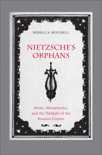 Titelbild: Nietzsche's Orphans: Music, Metaphysics, and the Twilight of the Russian Empire 9780300208894