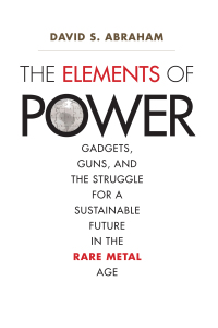 Titelbild: The Elements of Power: Gadgets, Guns, and the Struggle for a Sustainable Future in the Rare Metal Age 9780300196795