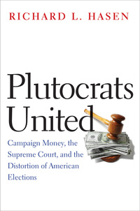 Imagen de portada: Plutocrats United: Campaign Money, the Supreme Court, and the Distortion of American Elections 9780300212457