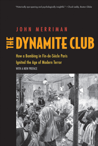 Omslagafbeelding: The Dynamite Club: How a Bombing in Fin-de-Siècle Paris Ignited the Age of Modern Terror 9780300217926