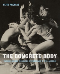 Cover image: The Concrete Body: Yvonne Rainer, Carolee Schneemann, Vito Acconci 9780300217971