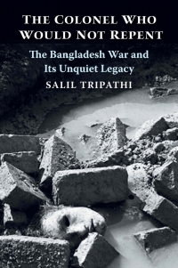 Cover image: The Colonel Who Would Not Repent: The Bangladesh War and Its Unquiet Legacy 9780300218183