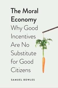 Cover image: The Moral Economy: Why Good Incentives Are No Substitute for Good Citizens 9780300163803