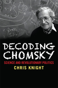 Cover image: Decoding Chomsky: Science and Revolutionary Politics 9780300221466