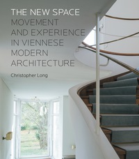 صورة الغلاف: The New Space: Movement and Experience in Viennese Modern Architecture 9780300218282