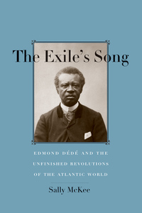 Omslagafbeelding: The Exile's Song: Edmond D&#233;d&#233; and the Unfinished Revolutions of the Atlantic World 9780300221367