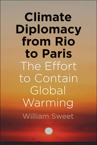 Cover image: Climate Diplomacy from Rio to Paris: The Effort to Contain Global Warming 9780300209631