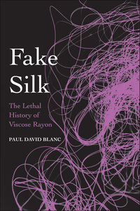 Cover image: Fake Silk: The Lethal History of Viscose Rayon 9780300204667