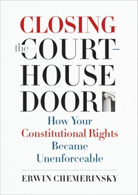 Cover image: Closing the Courthouse Door: How Your Constitutional Rights Became Unenforceable 9780300211580