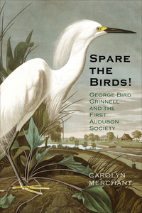 Cover image: Spare the Birds!: George Bird Grinnell and the First Audubon Society 9780300215458