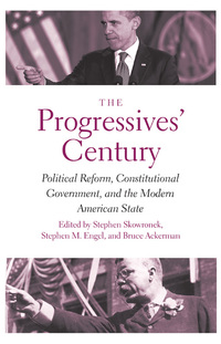 Omslagafbeelding: The Progressives' Century: Political Reform, Constitutional Government, and the Modern American State 9780300204841