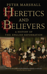 Omslagafbeelding: Heretics and Believers: A History of the English Reformation 9780300170627