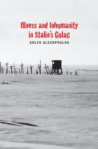 Titelbild: Illness and Inhumanity in Stalin's Gulag 9780300179415