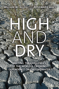 Cover image: High and Dry: Meeting the Challenges of the World's Growing Dependence on Groundwater 9780300220384