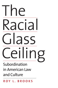 Omslagafbeelding: The Racial Glass Ceiling: Subordination in American Law and Culture 9780300223309