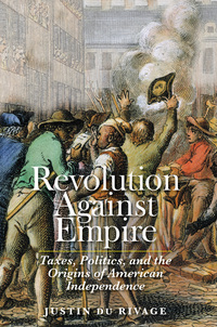 Imagen de portada: Revolution Against Empire: Taxes, Politics, and the Origins of American Independence 9780300214246