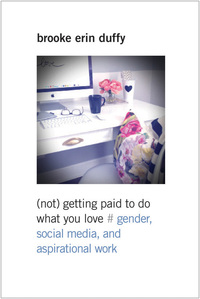 Imagen de portada: (Not) Getting Paid to Do What You Love: Gender, Social Media, and Aspirational Work 9780300218176