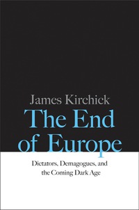Omslagafbeelding: The End of Europe: Dictators, Demagogues, and the Coming Dark Age 9780300218312