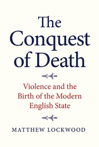 Titelbild: The Conquest of Death: Violence and the Birth of the Modern English State 9780300217063