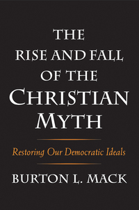 Cover image: The Rise and Fall of the Christian Myth: Restoring Our Democratic Ideals 9780300222890