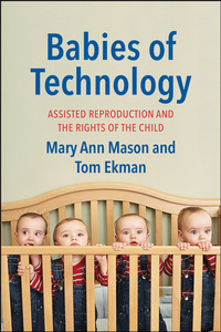 Cover image: Babies of Technology: Assisted Reproduction and the Rights of the Child 9780300215878