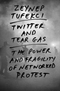 Omslagafbeelding: Twitter and Tear Gas: The Power and Fragility of Networked Protest 9780300215120