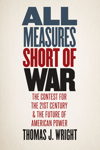 Imagen de portada: All Measures Short of War: The Contest for the Twenty-First Century and the Future of American Power 9780300223286