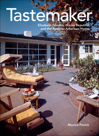 Cover image: Tastemaker: Elizabeth Gordon, House Beautiful, and the Postwar American Home 9780300221763