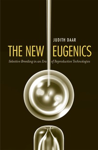 Cover image: The New Eugenics: Selective Breeding in an Era of Reproductive Technologies 9780300137156