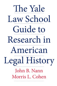 Cover image: The Yale Law School Guide to Research in American Legal History 9780300118537