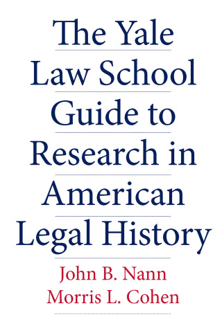 Cover image: The Yale Law School Guide to Research in American Legal History 9780300118537