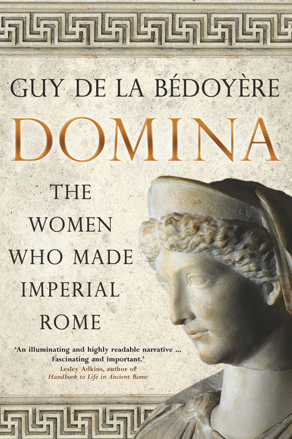 Domina The Women Who Made Imperial Rome