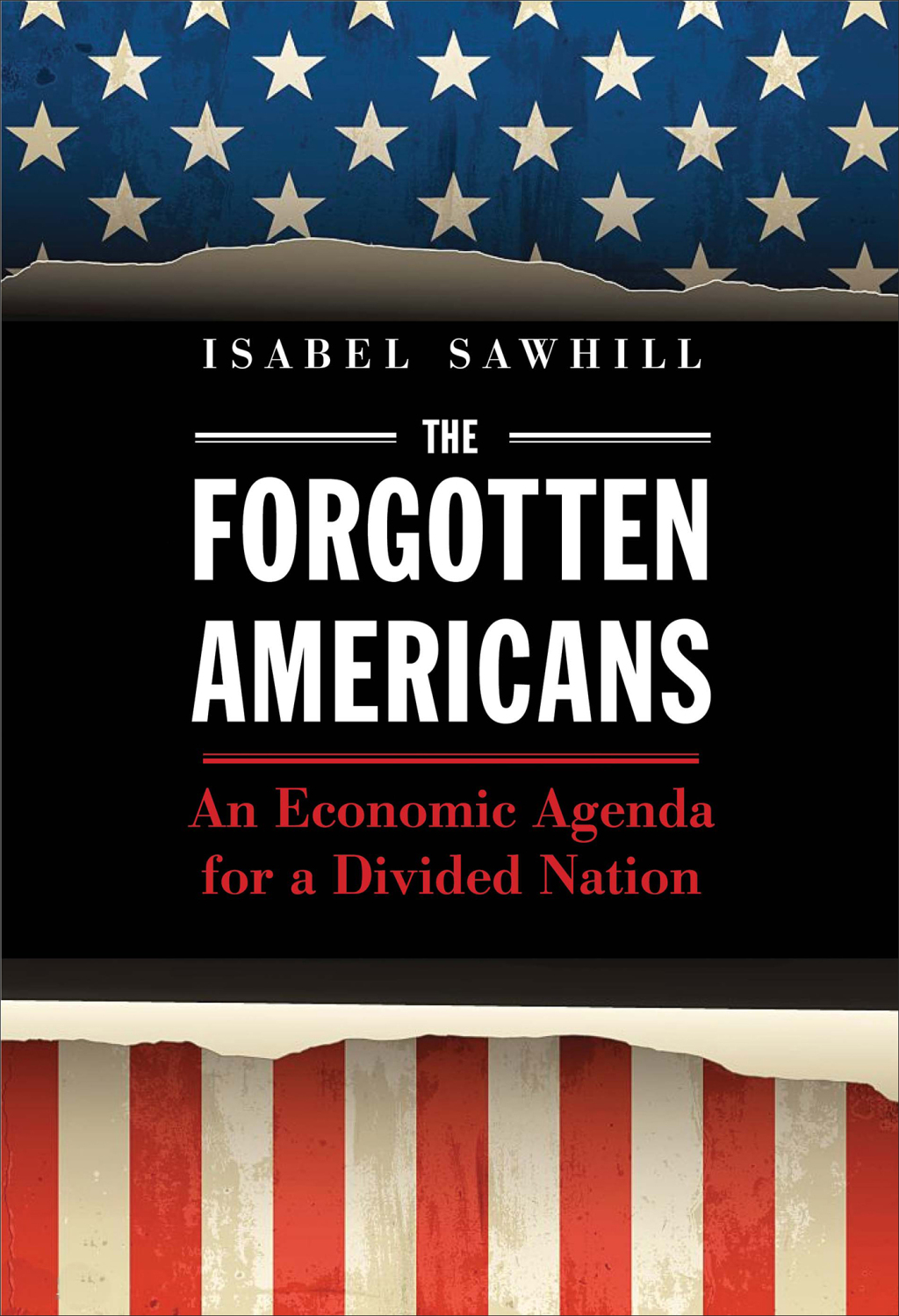 Forgotten Americans An Economic Agenda for a Divided Nation