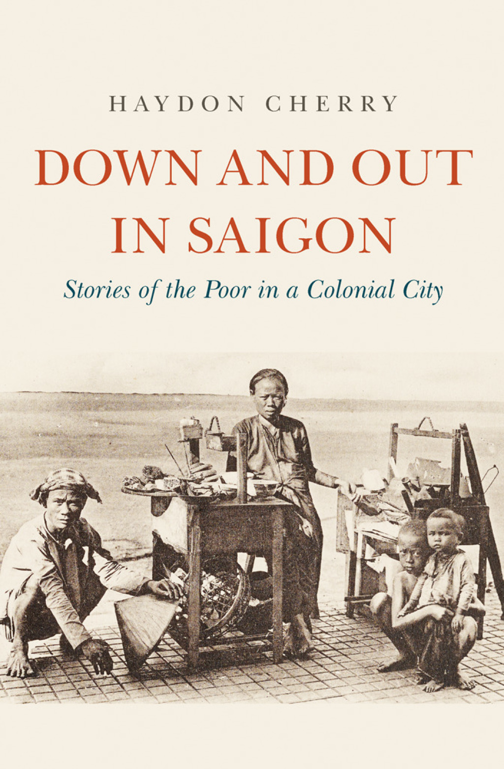 Down and Out in Saigon Stories of the Poor in a Colonial City