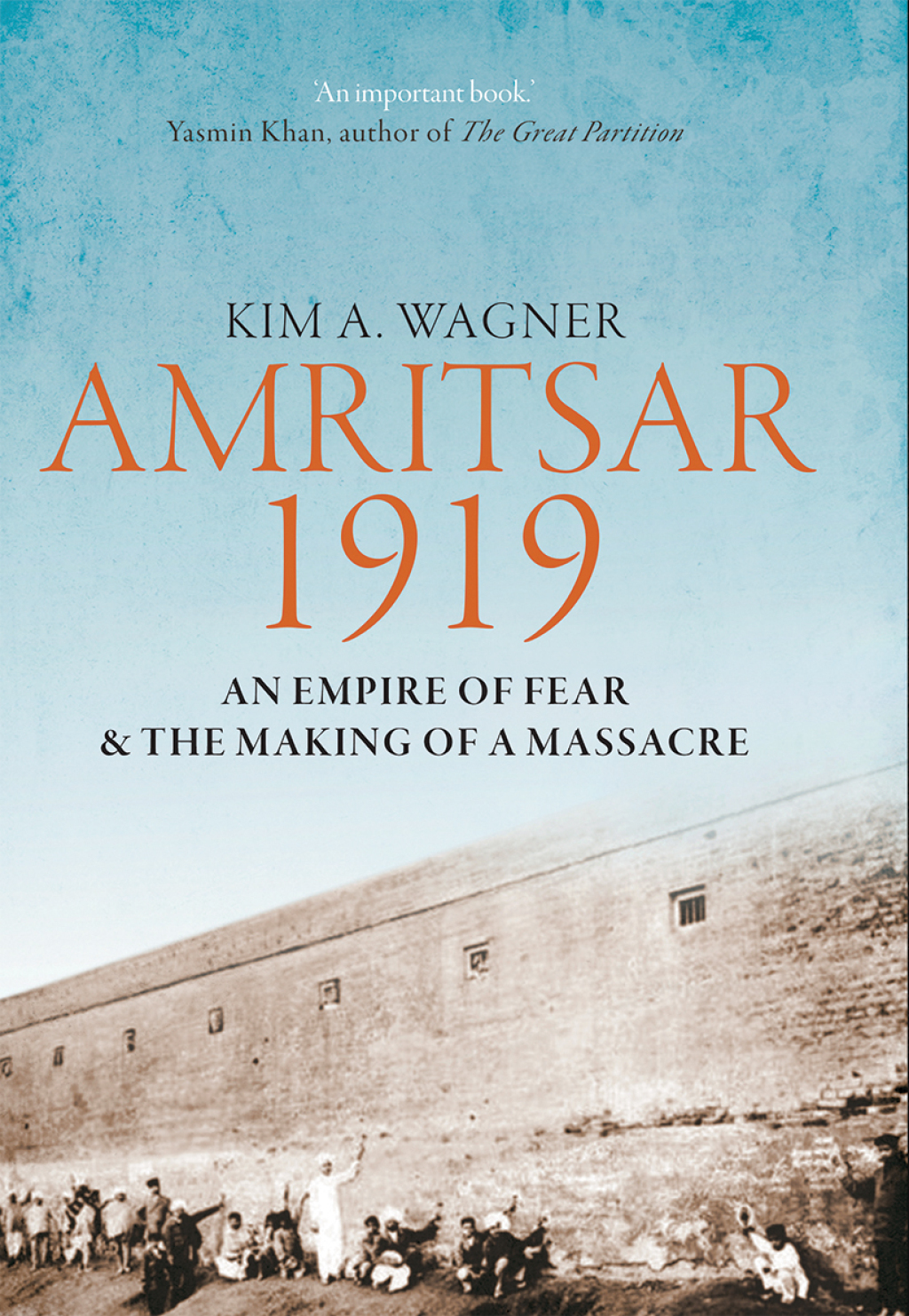 Amritsar 1919 An Empire of Fear and the Making of a Massacre