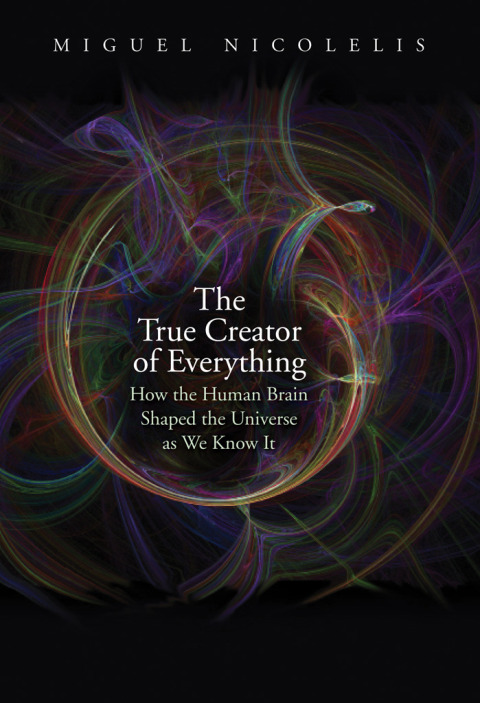 The True Creator of Everything: How the Human Brain Shaped the Universe as We Know It - FULL INSTANT DOWNLOAD | PDF DOCX EPUB